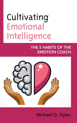 Cultivating Emotional Intelligence: The 5 Habits of the Emotion Coach Paperback Rowman & Littlefield Publishers