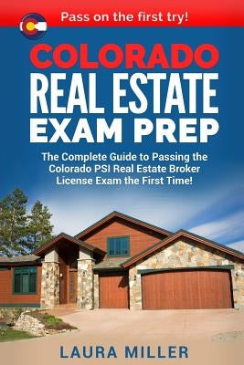 Colorado Real Estate Exam Prep: The Complete Guide to Passing the Colorado PSI Real Estate Broker License Exam the First Time! Paperback Createspace Independent Publishing Platform