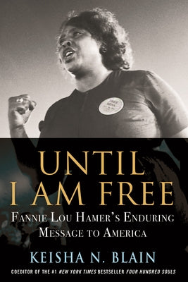 Until I Am Free: Fannie Lou Hamer's Enduring Message to America Paperback Beacon Press