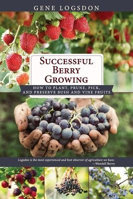 Successful Berry Growing: How to Plant, Prune, Pick and Preserve Bush and Vine Fruits Paperback Echo Point Books & Media
