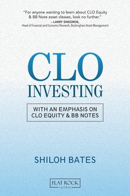CLO Investing: With an Emphasis on CLO Equity & BB Notes by Bates, Shiloh