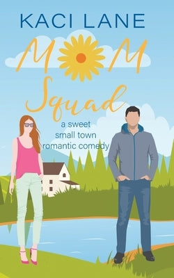 Mom Squad: A Sweet, Small Town Romantic Comedy Paperback Kaci Lane Creations, LLC
