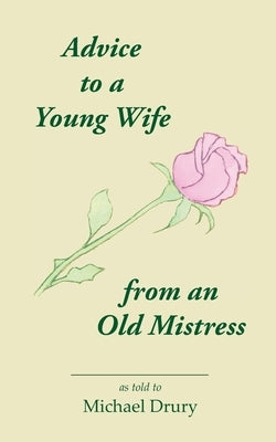 Advice to a Young Wife from an Old Mistress by Drury, Michael