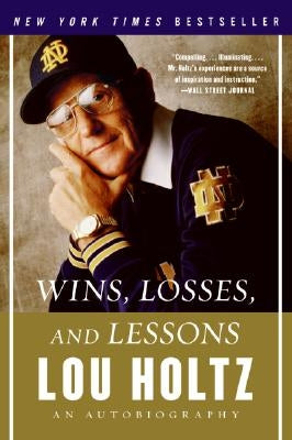 Wins, Losses, and Lessons: An Autobiography by Holtz, Lou