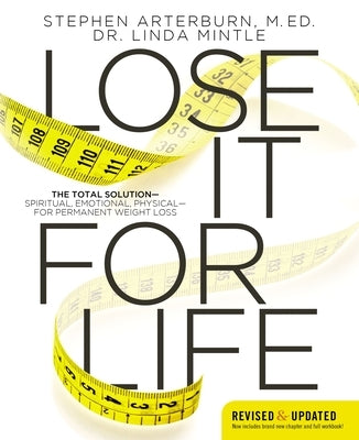 Lose It for Life: The Total Solution?spiritual, Emotional, Physical?for Permanent Weight Loss by Arterburn, Stephen