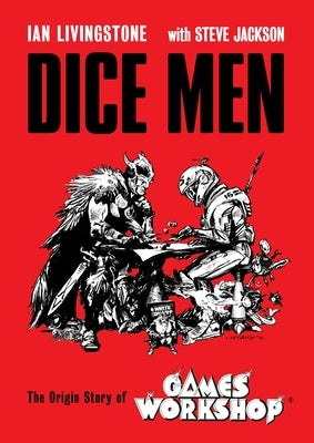 Dice Men: The Origin Story of Games Workshop by Livingstone, Ian