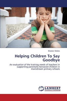 Helping Children to Say Goodbye Paperback LAP Lambert Academic Publishing