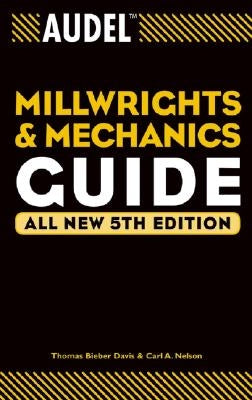 Audel Millwrights and Mechanics Guide by Davis, Thomas B.