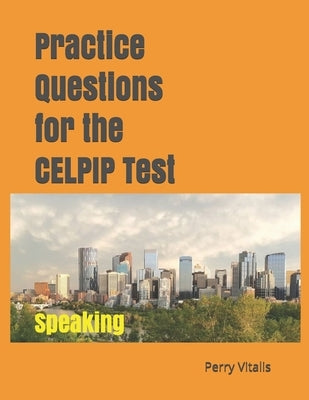 Practice Questions for the CELPIP Test: Speaking by Vitalis, Perry