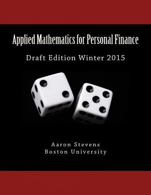 Applied Mathematics for Personal Finance: Draft Edition Winter 2015 Paperback Createspace Independent Publishing Platform