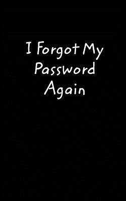 I Forgot My Password Again: A book to remember your passwords, so you don't have to by Kasper, Brittani