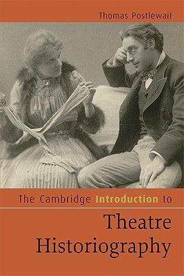 The Cambridge Introduction to Theatre Historiography by Postlewait, Thomas