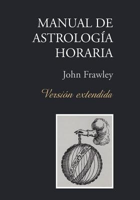 Manual de Astrología Horaria - Versión extendida by Frawley, John