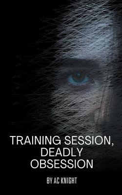 Training Session, Deadly Obsession by Knight, Ac