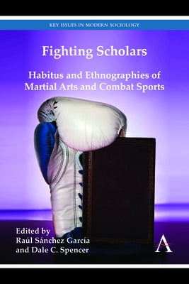 Fighting Scholars: Habitus and Ethnographies of Martial Arts and Combat Sports Paperback Anthem Press