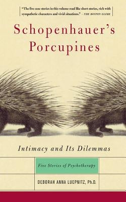 Schopenhauer's Porcupines: Intimacy and Its Dilemmas: Five Stories of Psychotherapy Basic Books