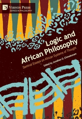 Logic and African Philosophy: Seminal Essays on African Systems of Thought by Chimakonam, Jonathan O.