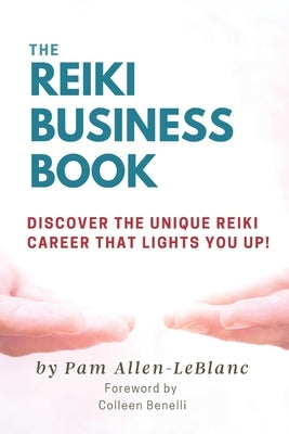 The Reiki Business Book: Discover the Unique Reiki Career that Lights You Up! by Allen-LeBlanc, Pam