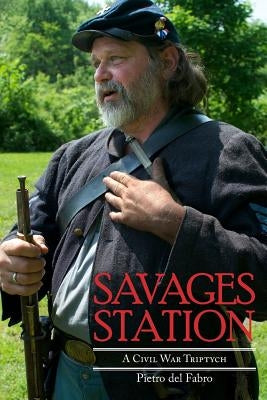 Savages Station: A Civil War Triptych by Fabro, Pietro Del