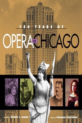 150 Years of Opera in Chicago by Marsh, Robert C.