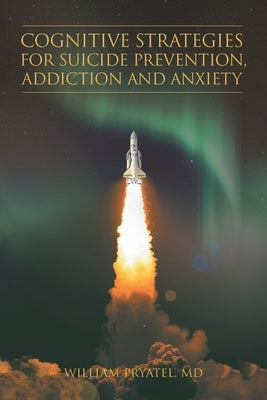 Cognitive Strategies for Suicide Prevention, Addiction And Anxiety by Pryatel, William