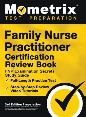 Family Nurse Practitioner Certification Review Book - FNP Examination Secrets Study Guide, Full-Length Practice Test, Step-by-Step Video Tutorials: [3 by Bowling, Matthew