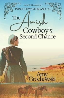 The Amish Cowboy's Second Chance: Amish Dreams on Prince Edward Island, Book 3 Paperback Amicus Deo Press