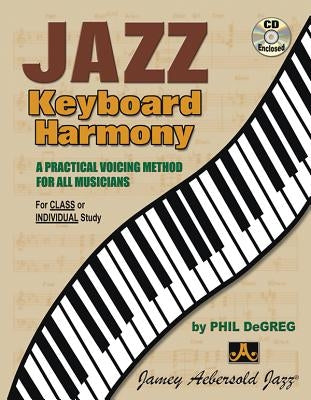Jazz Keyboard Harmony: A Practical Voicing Method for All Musicians, Book & Online Audio by Degreg, Phil