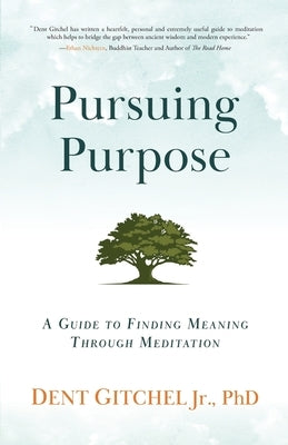 Pursuing Purpose: A Guide To Finding Meaning Through Meditation by Dorjee, Thupten