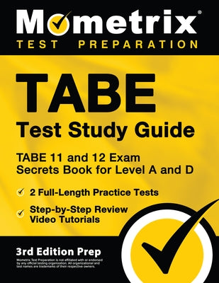 TABE Test Study Guide - TABE 11 and 12 Secrets Book for Level A and D, 2 Full-Length Practice Exams, Step-by-Step Review Video Tutorials: [3rd Edition by Bowling, Matthew