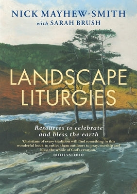 Landscape Liturgies: Outdoor worship resources from the Christian tradition Canterbury Press