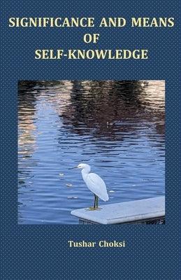 Significance and Means of Self-Knowledge by Choksi, Tushar