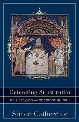 Defending Substitution: An Essay on Atonement in Paul Paperback Baker Academic