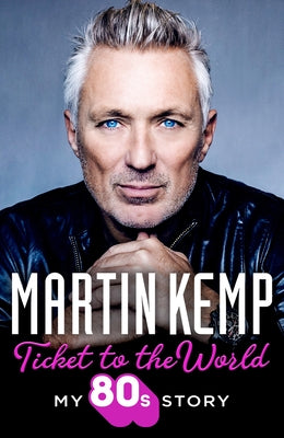 Ticket to the World: My 80s Story by Kemp, Martin