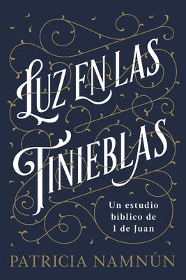 Luz En Las Tinieblas: Un Estudio Bíblico de 1 Juan by Namnún, Paty