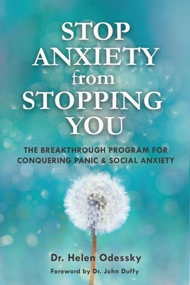 Stop Anxiety from Stopping You: The Breakthrough Program For Conquering Panic and Social Anxiety by Odessky, Helen