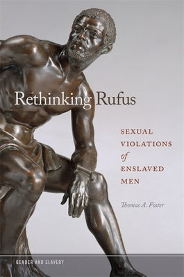 Rethinking Rufus: Sexual Violations of Enslaved Men Paperback University of Georgia Press