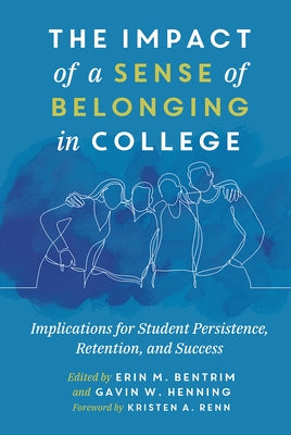 The Impact of a Sense of Belonging in College: Implications for Student Persistence, Retention, and Success by Renn, Kristen A.