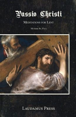 Passio Christi: Meditations for Lent Paperback Hillside Education