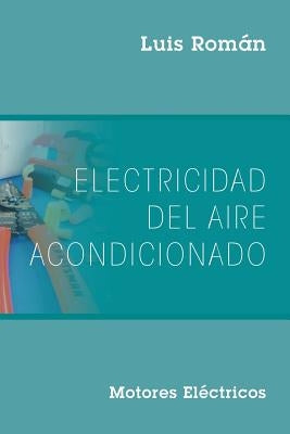 Electricidad del Aire Acondicionado: Motores Electricos by Román, Luis