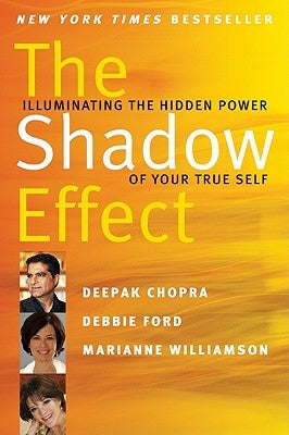 The Shadow Effect: Illuminating the Hidden Power of Your True Self by Chopra, Deepak