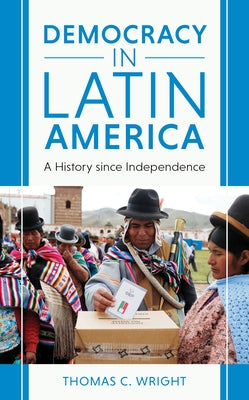 Democracy in Latin America: A History since Independence Paperback Rowman & Littlefield Publishers