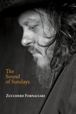 Sound of Sundays, an Autobiography by Fornaciari, Zucchero