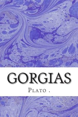 Gorgias: (Plato Classics Collection) Paperback Createspace Independent Publishing Platform