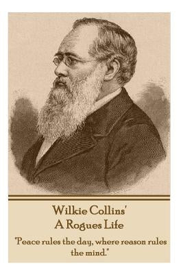 Wilkie Collins - A Rogues Life: "Peace rules the day, where reason rules the mind." Paperback Horse's Mouth