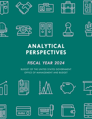 Analytical Perspectives: Budget of the United States Government Fiscal Year 2024 by Executive Office of the President