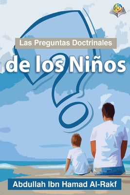 Las Preguntas Doctrinales de los Niños by Abdullah Arrakf