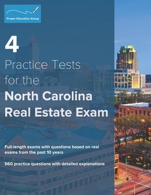 4 Practice Tests for the North Carolina Real Estate Exam: 560 Practice Questions with Detailed Explanations by Group, Proper Education