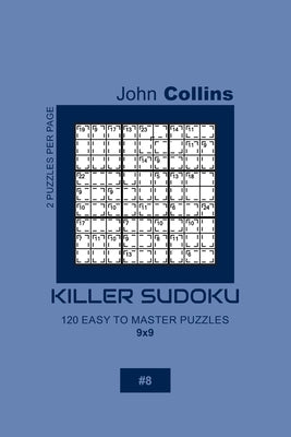 Killer Sudoku - 120 Easy To Master Puzzles 9x9 - 8 Paperback Independently Published