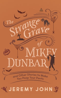 The Strange Grave of Mikey Dunbar: And Other Stories to Make You Poop Your Pants Paperback Dundurn Press